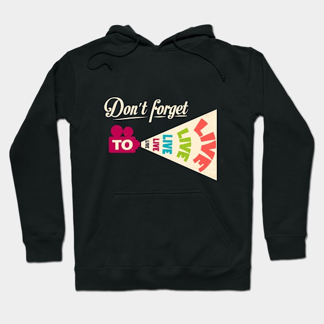 Don't Forget To Live Hoodie by Mako Design 